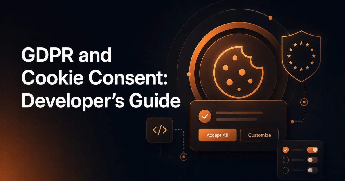 GDPR and Cookie Consent: A Developer's Implementation Guide