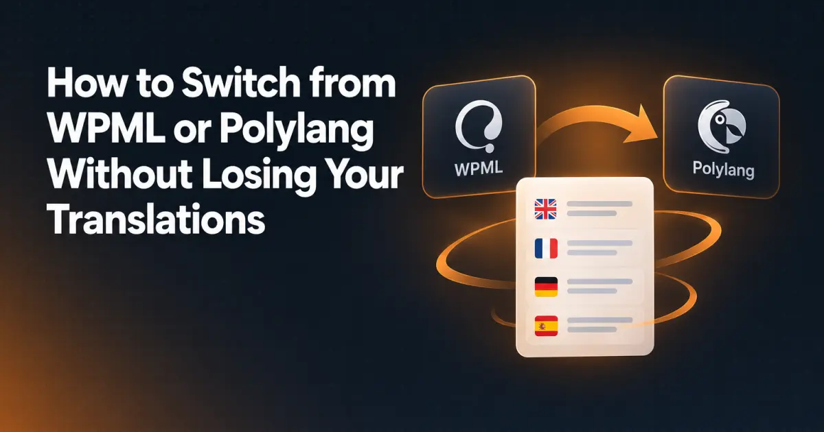 How to Switch from WPML or Polylang Without Losing Your Translations