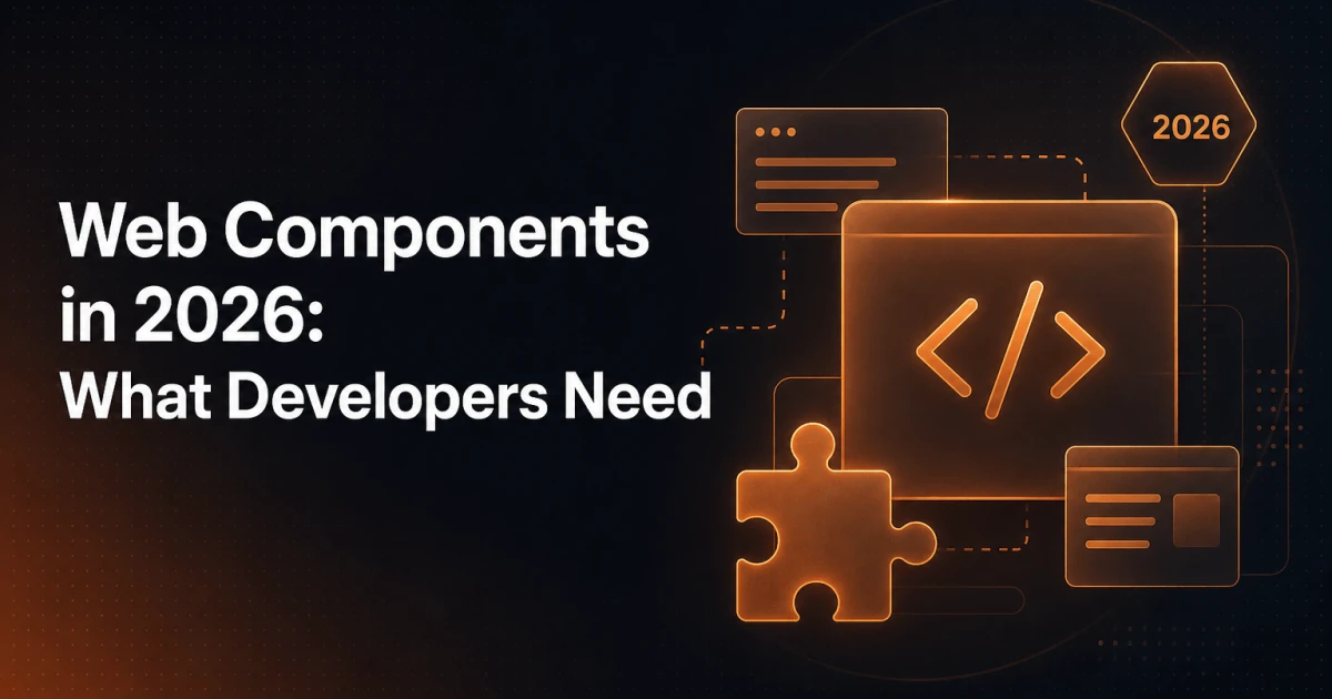 What Developers Need to Know About Web Components in 2026