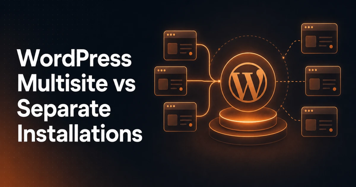 WordPress Multisite vs Separate Installations: Pros, Cons, and When to Use Each